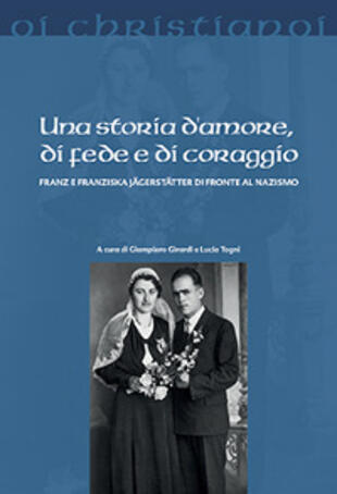 copertina Una storia d'amore, di fede e di coraggio. Franz e Franziska Jägerstätter di fronte al nazismo