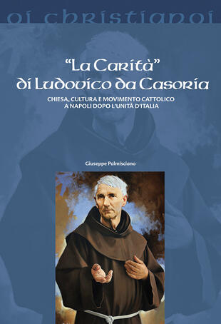 copertina La «Carità» di Ludovico da Casoria. Chiesa, cultura e movimento cattolico a Napoli dopo l'Unità di Italia