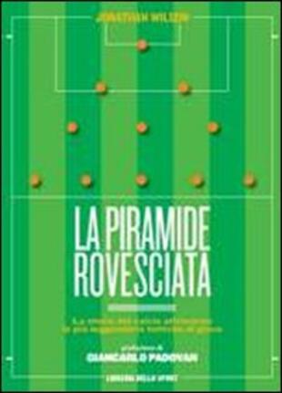 copertina La piramide rovesciata. La storia del calcio vista attraverso le più leggendarie tattiche di gioco