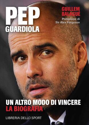 copertina Pep Guardiola. Un altro modo di vincere. La biografia