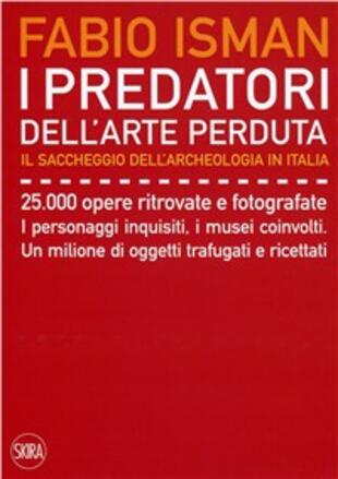 copertina I predatori dell'arte perduta. Il saccheggio dell'archeologia in Italia