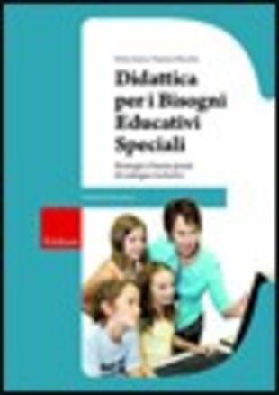 copertina Didattica per i bisogni educativi speciali. Strategie e buone prassi di sostegno inclusivo. Con CD-ROM