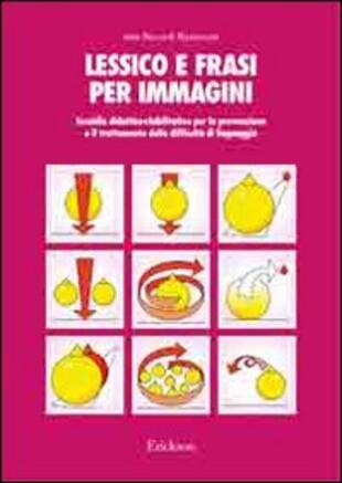 copertina Lessico e frasi per immagini. Sussidio didattico-riabilitativo per la prevenzione e il trattamento delle difficolt&agrave; di linguaggio