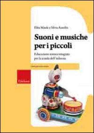 copertina Suoni e musiche per i piccoli. Educazione sonora integrata per la scuola dell'infanzia. Con CD Audio