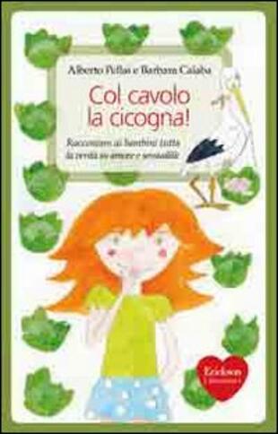 copertina Col cavolo la cicogna! Raccontare ai bambini tutta la verità su amore e sessualità