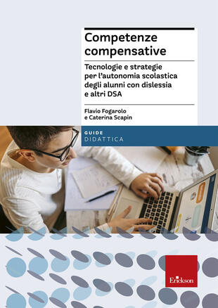 copertina Competenze compensative. Tecnologie e strategie per l'autonomia scolastica degli alunni con dislessia e altri DSA