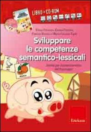 copertina Sviluppare le competenze semantico-lessicali. Attività per il potenziamento del linguaggio. Con CD-ROM