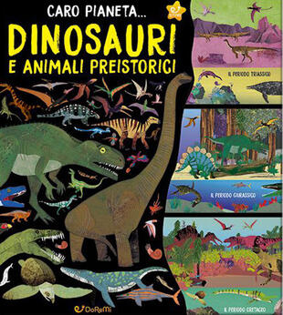 copertina Dinosauri e animali preistorici. Caro pianeta.... Ediz. a colori
