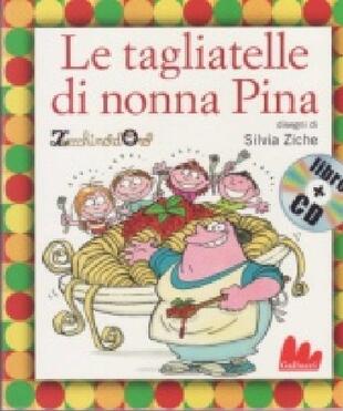 copertina Le tagliatelle di nonna Pina. Ediz. illustrata. Con CD Audio