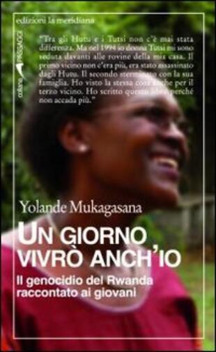 copertina Un giorno vivr&ograve; anch'io. Il genocidio del Rwanda raccontato ai giovani