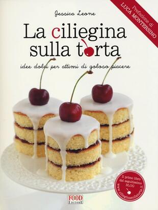 copertina La ciliegina sulla torta. Idee dolci per attimi di goloso piacere