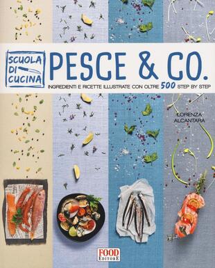 copertina Pesce &amp; co. Ingredienti e ricette illustrate con oltre 500 step by step