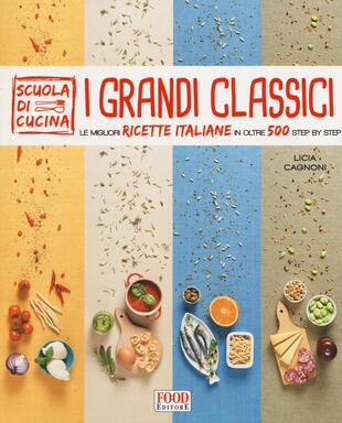 copertina I grandi classici. Le migliori ricette italiane in oltre 500 step by step. Ediz. illustrata