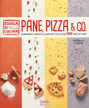 copertina Pane, pizza &amp; co. Ingredienti e ricette illustrate con oltre 500 step by step