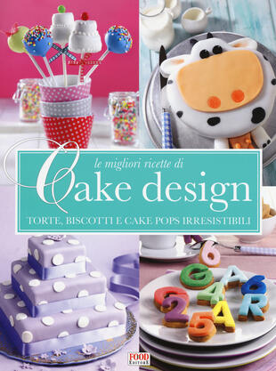 copertina Le migliori ricette di Cake design. Torte, biscotti e cake pops irresistibili