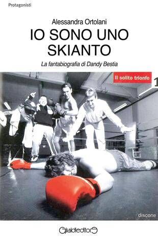 copertina Io sono uno Skianto. La fantabiografia di Dandy Bestia