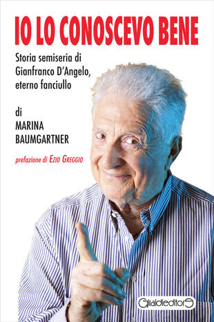 copertina Io lo conoscevo bene. Storia semiseria di Gianfranco D'Angelo, eterno fanciullo