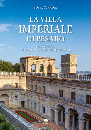 copertina La villa Imperiale di Pesaro. Una rilettura attraverso due fonti settecentesche