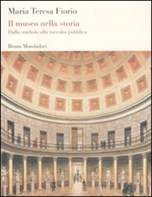 copertina Il museo nella storia. Dallo «studiolo» alla raccolta pubblica