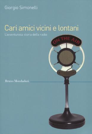 copertina Cari amici vicini e lontani. L'avventurosa storia della radio