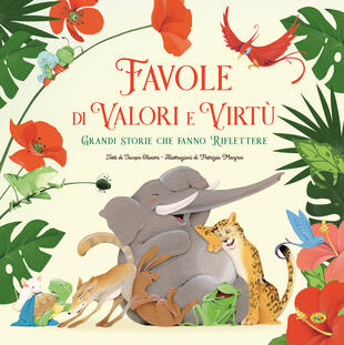 copertina Favole di valori e virtù. Grandi storie che fanno riflettere. Ediz. a colori