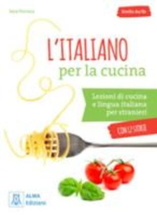 copertina L' italiano per la cucina. Lezioni di cucina e lingua italiana per stranieri. Livello A2-B1