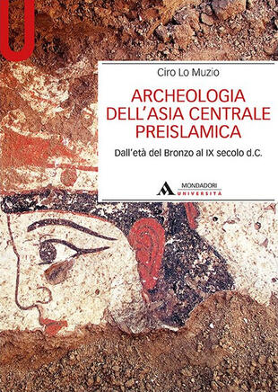 copertina Archeologia dell'Asia centrale preislamica. Dall'et&agrave; del Bronzo al IX secolo d.C.