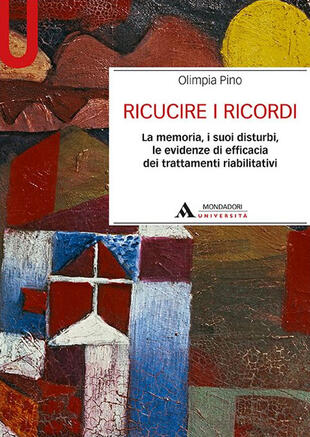 copertina Ricucire i ricordi. La memoria, i suoi disturbi, le evidenze di efficacia dei trattamenti riabilitativi