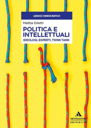 copertina Politica e intellettuali. Ideologi, esperti, think tank