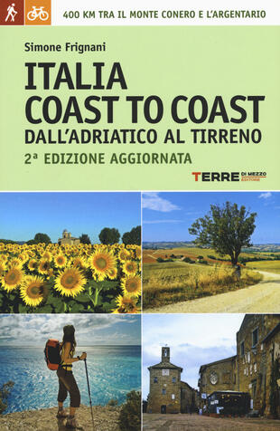 copertina Italia coast to coast dall'Adriatico al Tirreno. 400 km tra il monte Conero e l'Argentario
