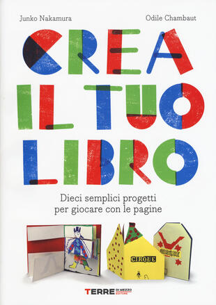 copertina Crea il tuo libro. Dieci semplici progetti per giocare con le pagine