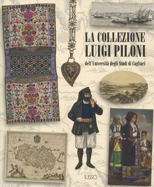 copertina La collezione Luigi Piloni dell'Università degli Studi di Cagliari. Ediz. a colori