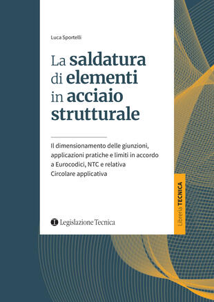 copertina La saldatura di elementi in acciaio strutturale. Il dimensionamento delle giunzioni, applicazioni pratiche e limiti in accordo a Eurocodici, NTC e relativa Circolare applicativa