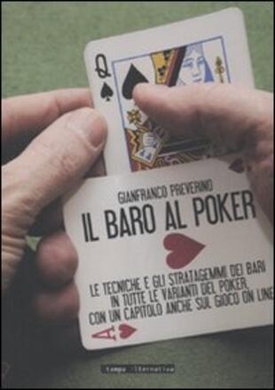 copertina Il baro al poker. Le tecniche e gli stratagemmi dei bari in tutte le varianti del poker, con un capitolo anche sul gioco on line