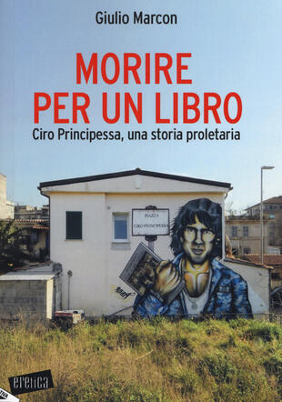 copertina Morire per un libro. Ciro Principessa, una storia proletaria