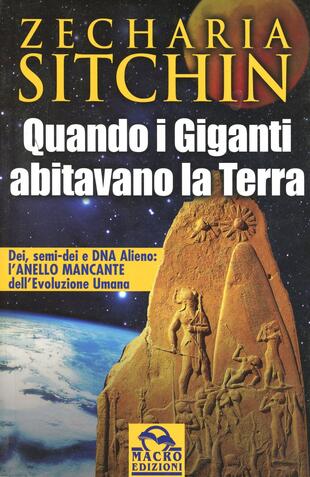 copertina Quando i Giganti abitavano la terra. Dei, semi-dei e DNA alieno: l'anello mancante dell'evoluzione umana