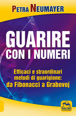 copertina Guarire con i numeri. Efficaci e straordinari metodi di guarigione. Da Fibonaci a Grabovoi
