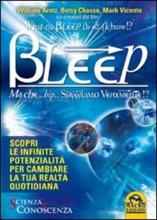 copertina What the Bleep Do We Know!? Bleep. Ma che... bip... Sappiamo veramente!?