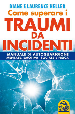 copertina Come superare i traumi da incidenti. Manuale di autoguarigione mentale, emotiva, sociale e fisica