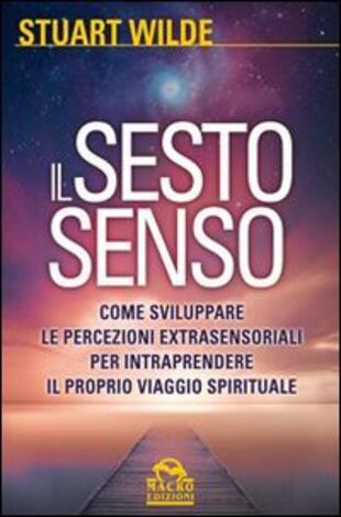 copertina Il sesto senso. Come sviluppare le percezioni extrasensoriali per intraprendere il proprio viaggio spirituale