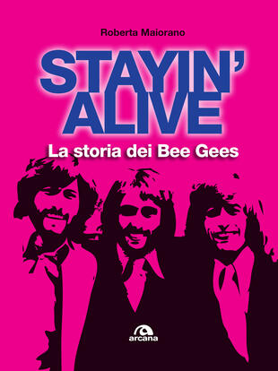 copertina Stayin' alive. La storia dei Bee Gees