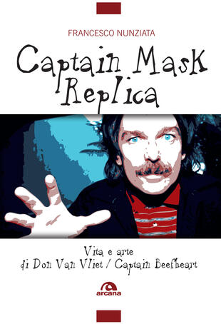 copertina Captain Mask Replica. Vita e arte di Don Van Vliet, Captain Beefheart