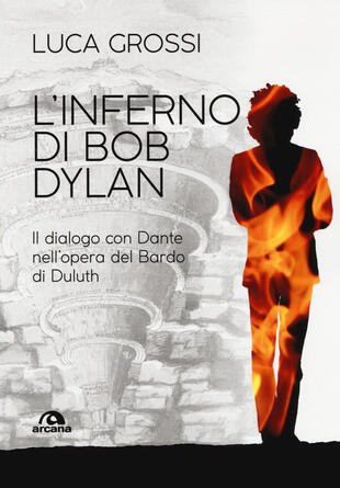 copertina L' inferno di Bob Dylan. Il dialogo con Dante nell'opera del Bardo di Duluth