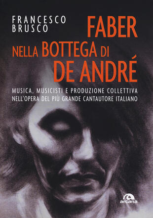 copertina Faber nella bottega di De André. Musica, musicisti e produzione collettiva nell'opera del più grande cantautore italiano