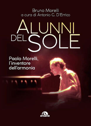 copertina Alunni del sole. Paolo Morelli, l'inventore dell'armonia