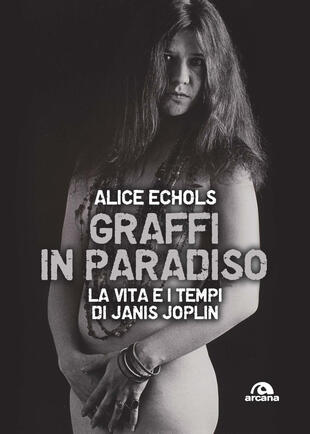 copertina Graffi in paradiso. La vita e i tempi di Janis Joplin. Nuova ediz.