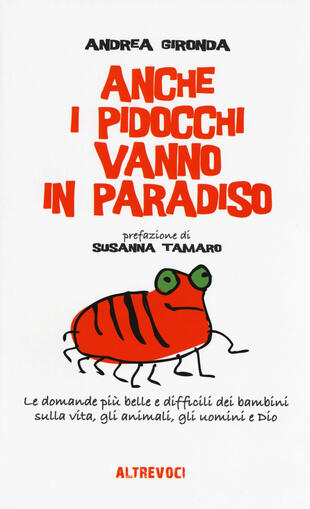 copertina Anche i pidocchi vanno in paradiso. Le domande più belle e difficili dei bambini sulla vita, gli animali, gli uomini e Dio