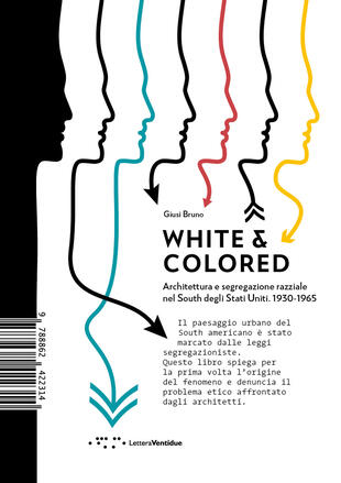 copertina White &amp; colored. Architettura e segregazione razziale nel South degli Stati Uniti. 1930-1965