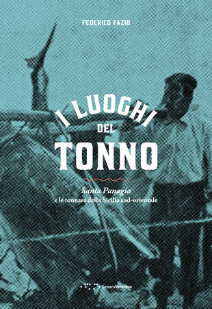 copertina I luoghi del tonno. Santa Panagia e le tonnare della Sicilia sud-orientale