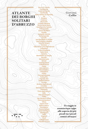 copertina Atlante dei borghi solitari. Abruzzo. Un viaggio in sessantacinque tappe alla scoperta dei più piccoli tra i piccoli comuni abruzzesi